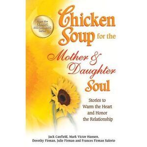 Chicken Soup for the Mother & Daughter Soul: Stories to Warm the Heart and Honor
